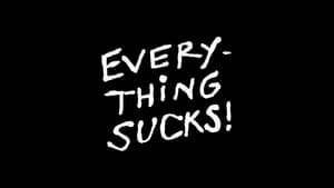 Everything Sucks!