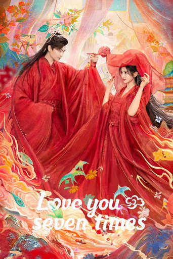 دانلود سریال Love You Seven Times 2023 (هفت زندگی دوستت دارم)