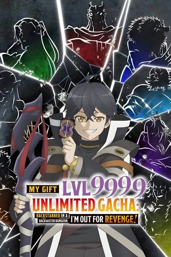 دانلود سریال My Gift Lvl 9999 Unlimited Gacha: Backstabbed in a Backwater Dungeon, I'm Out for Revenge! 2025